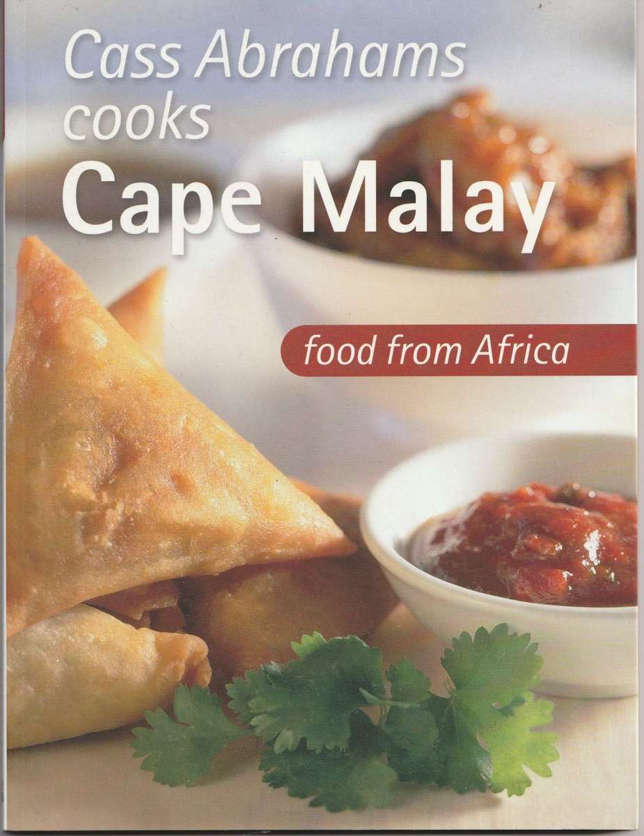 CASS ABRAHAMS COOKS CAPE MALAY: FOOD FROM AFRICA