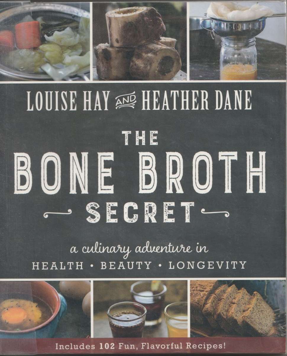 THE BONE BROTH SECRET by Louise Hay & Heather Dane