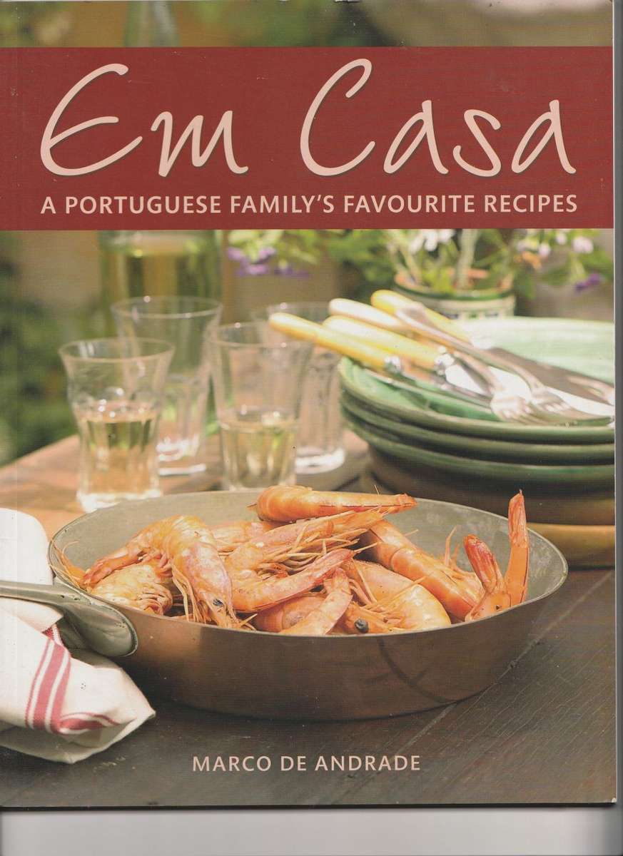 EM CASA: A PORTUGUESE FAMILY`S FAVOURITE RECIPES by Marco de Andrade