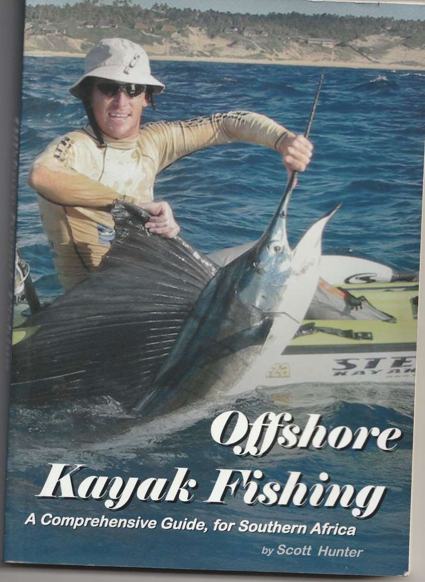 OFFSHORE KAYAK FISHING: A COMPREHENSIVE GUIDE, FOR SOUTHERN AFRICA by Scott Hunter