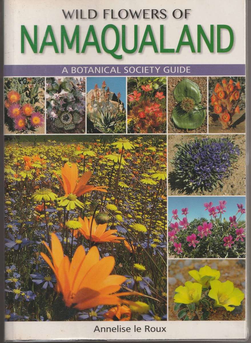 WILD FLOWERS OF NAMAQUALAND: A BOTANICAL SOCIETY GUIDE by Annelise le Roux
