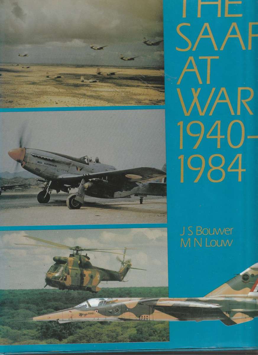THE SAAF AT WAR 1940-1984 by JS Bouwer & MN Louw
