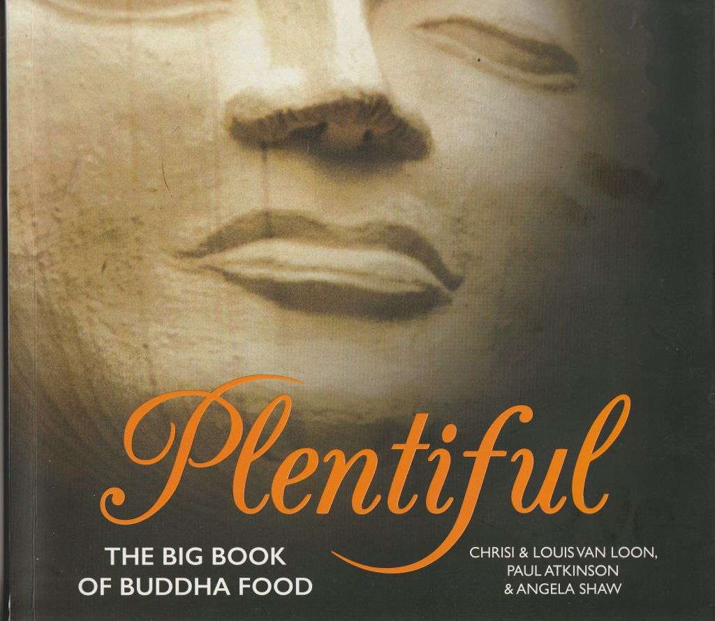 PLENTIFUL: THE BIG BOOK OF BUDDHA FOOD by Chrisi & Louis van Loon, Paul Atkinson & Angela Shaw