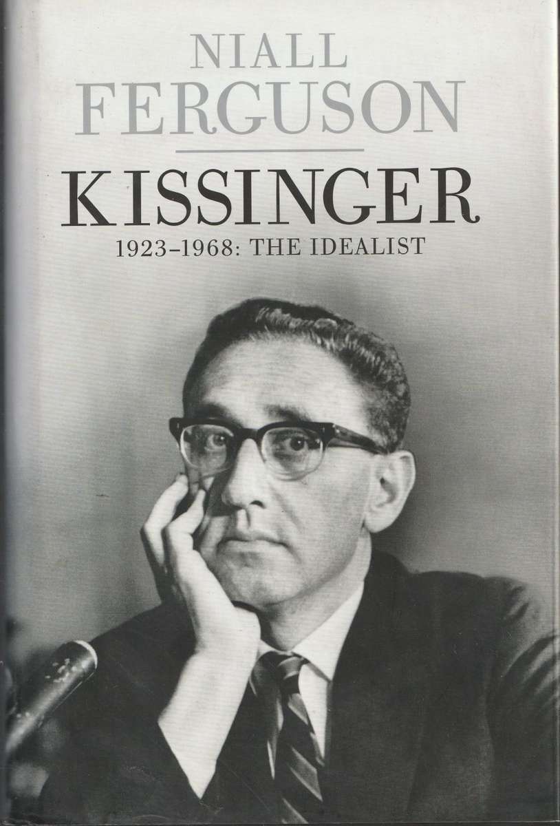 KISSINGER 1923-1968: THE IDEALIST by Niall Ferguson