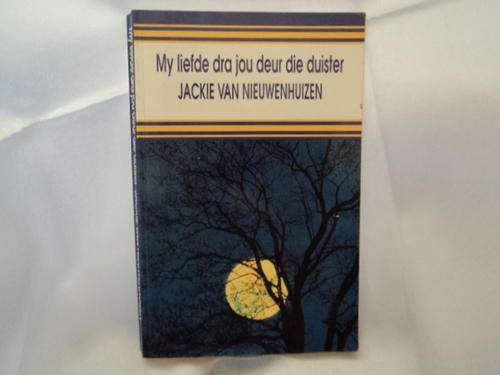 MY LIEFDE DRA JOU DEUR DIE DUISTER - JACKIE VAN NIEUWENHUIZEN