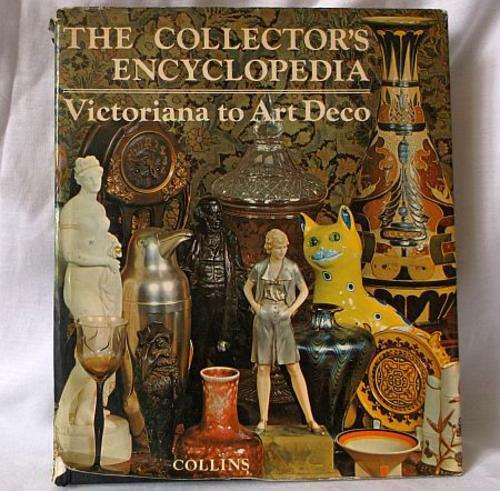 THE COLLECTORS ENCYCLOPEDIA - VICTORIANA TO ART DECO .......WONDERFUL BOOK ...GREAT FIND ...!!!