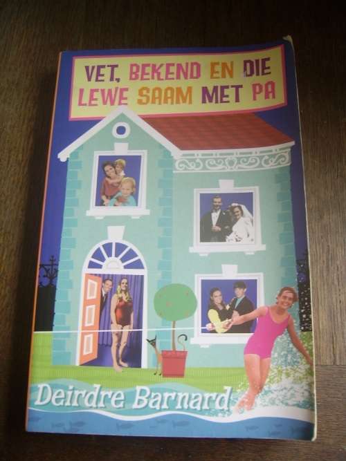 VET, BEKEND EN DIE LEWE SAAM MET PA DEUR DEIRDRE BARNARD