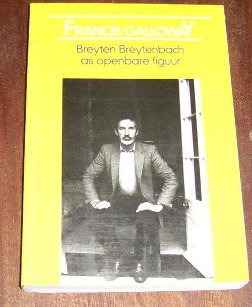 BREYTEN BREYTENBACH AS OPENBARE FIGUUR DEUR FRANCIS GALLOWAY
