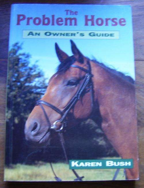 THE PROBLEM HORSE: AN OWNER'S GUIDE BY KAREN BUSH