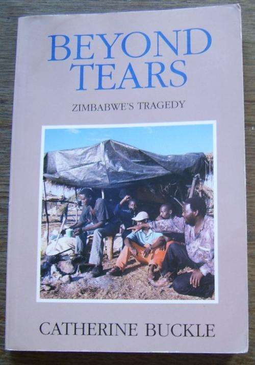 BEYOND TEARS: ZIMBABWE'S TRAGEDY BY CATHERINE BUCKLE