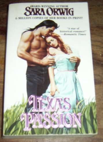HISTORICAL ROMANCE: TEXAS PASSION BY SARA ORWIG