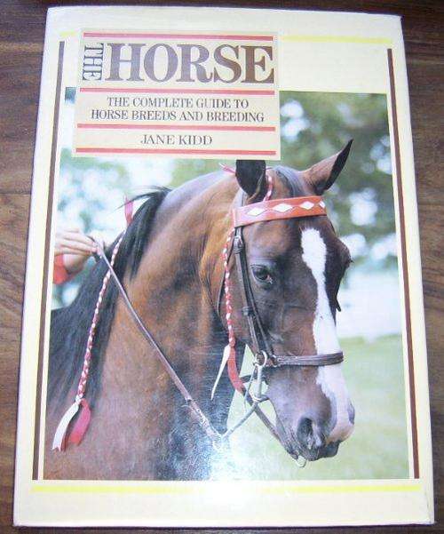THE HORSE: THE COMPLETE GUIDE TO HORSE BREEDS & BREEDING BY JANE KIDD