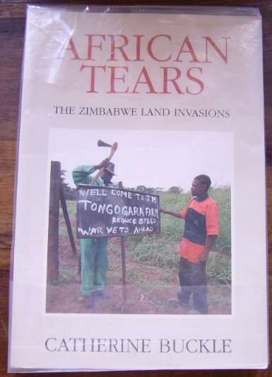 AFRICAN TEARS: THE ZIMBABWE LAND INVASIONS BY CATHERINE BUCKLE