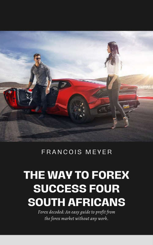 The way to Forex Success for South Africans by Francios Meyer - Market Value R349.00
