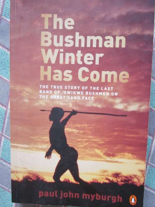 The Bushman Winter Has Come -Paul John Myburgh-the true story of the last band of Bushman