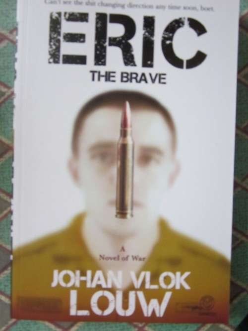 Eric the Brave- a Novel of War- Johan Vlok Louw