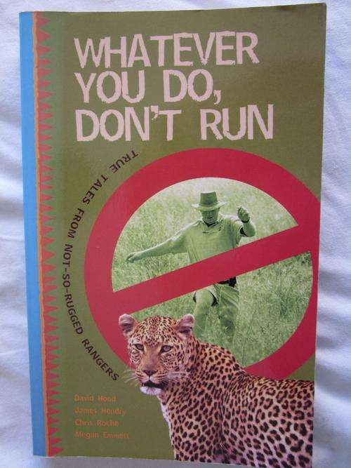 Whatever you do, don't run-David Hood, James Hendry,Chris Roche,Megan Emmett, true tales from ranger