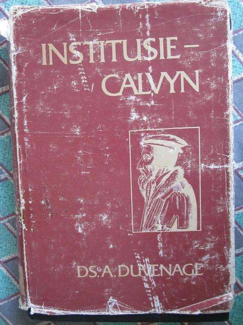 Institusie Calvyn -Ds A Duvenage - of onderwysinge in die Christelike Godsdiens