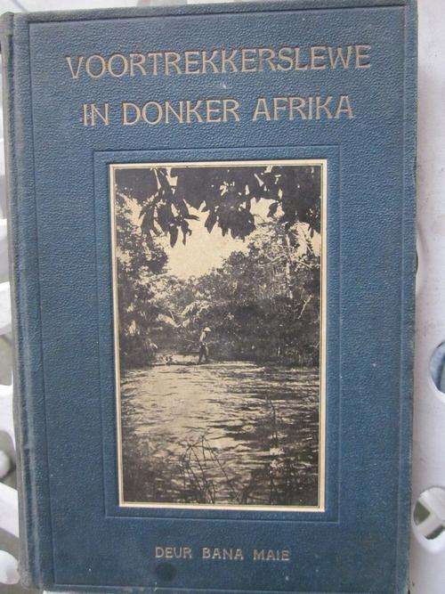 Voortrekkerslewe in Donker Afrika -Bana Maie - jagtogte in Afrika -rugkant het effens skade