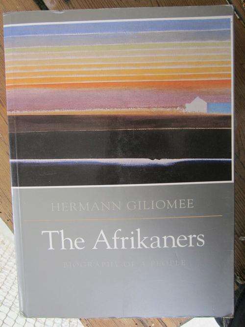 The Afrikaners -Hermann Giliomee- Biography of a People