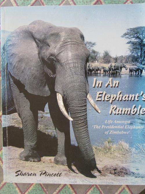 In An Elephant's Rumble-Life Amongst the Presidential Elephants of Zimbabwe-Sharon Pincott -signed??