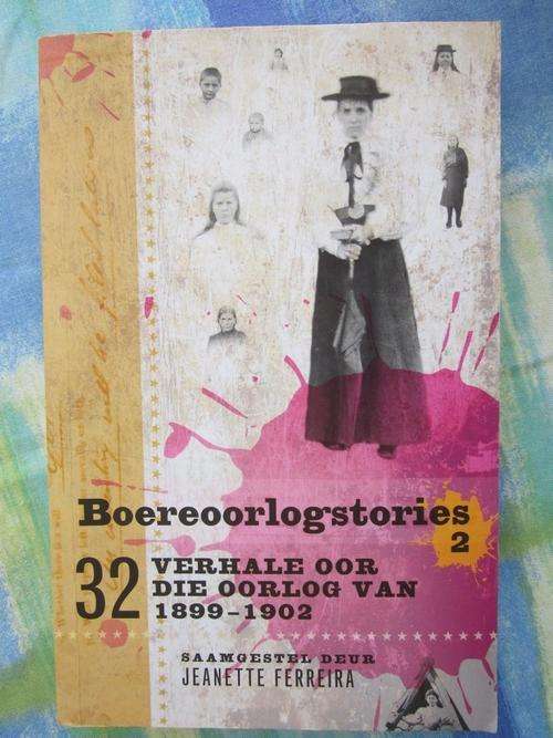 Boereoorlogstories- 32 Verhale oor die Oorlog van 1899-1902 -saamgestel deur Jeanette Ferreira