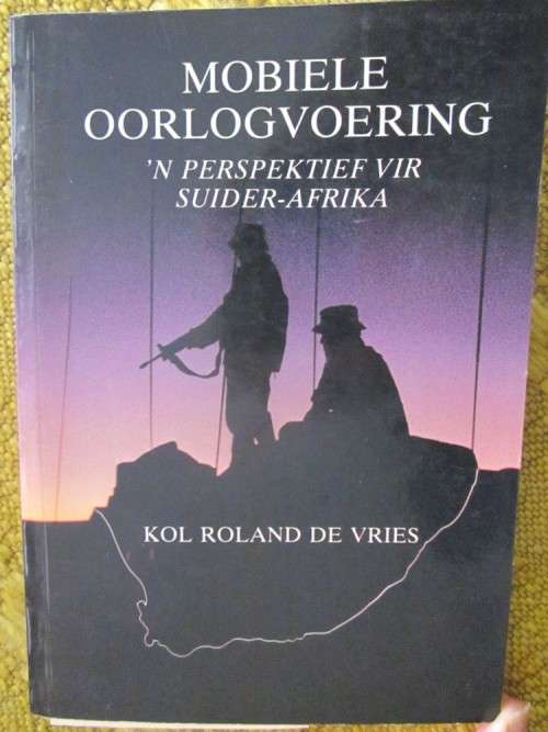 Mobiele Oorlogvoering - 'n Perspektief vir Suid Afrika deur Kol Roland de Vries. 1ste druk