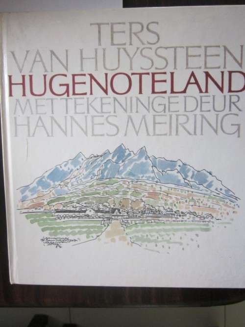 Hugenoteland- Ters van Huyssteen,tekeninge Hannes Meiring-Deel Twee van Hart van die Boland