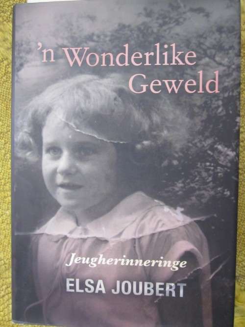 n Wonderlike Geweld. Jeugherinneringe deur Elsa Joubert.