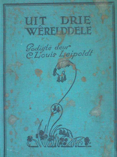Uit drie wereld dele - C Louis Leipoldt