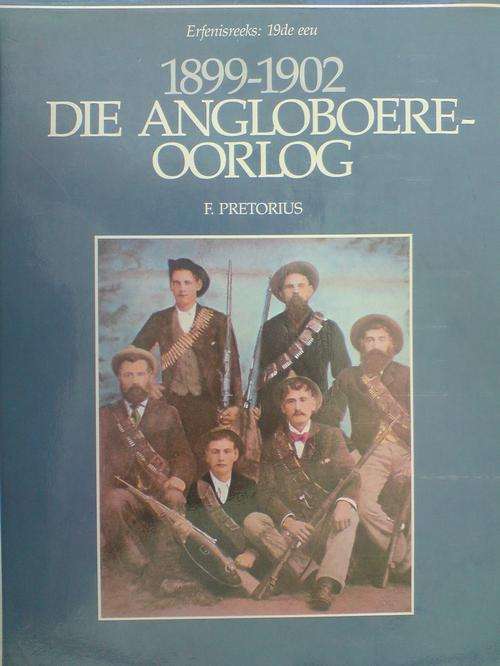 Die Anglo Boere oorlog - 1899 - 1902 - F Pretorius