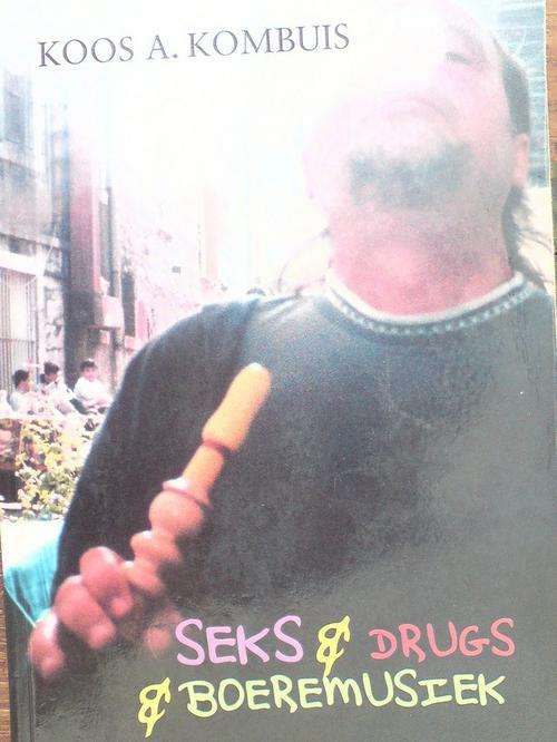 Seks, drugs en boeremusiek - Koos A Kombuis