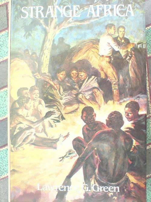 Strange Africa- Lawrence G Green