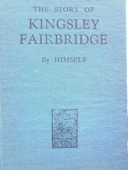 The story of Kingsley Fairbridge by himself - his memories of Rhodesia