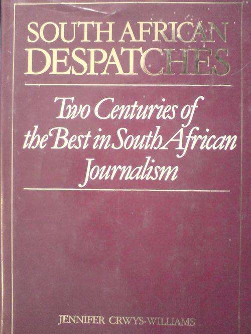 South African Despatches - Two Centuries of the Best in S A Journalism -Jennifer Crwys-Wiliams