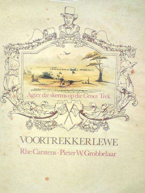 Voortrekkerlewe - Agter die skerms op die Groot Trek - Rhe Carstens en Pieter W Grobbelaar