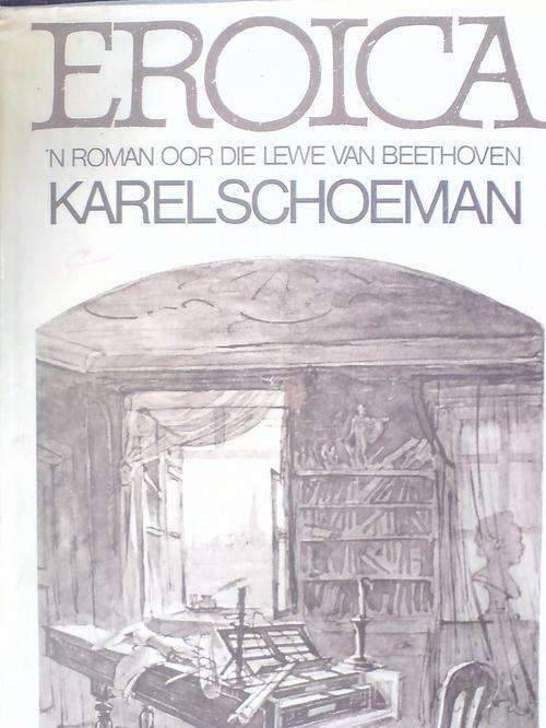 Eroica - Karel Schoeman - n Roman oor die lewe van Beethoven