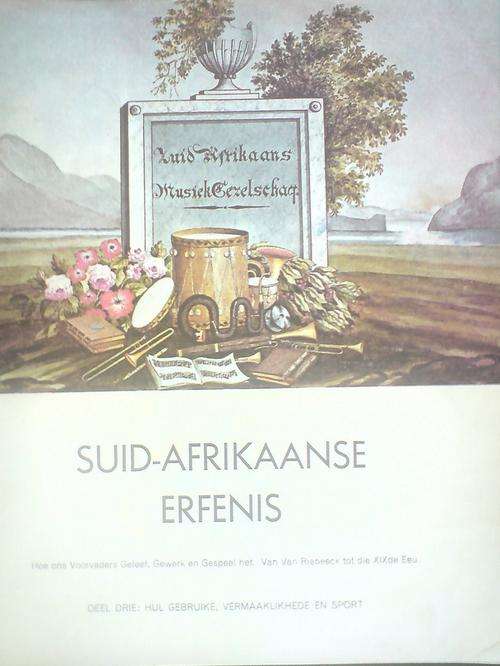 Suid-Afrikaanse Erfenis - Hoe ons Voorvaders Geleef, Gewerk en Gespeel het - Deel Drie