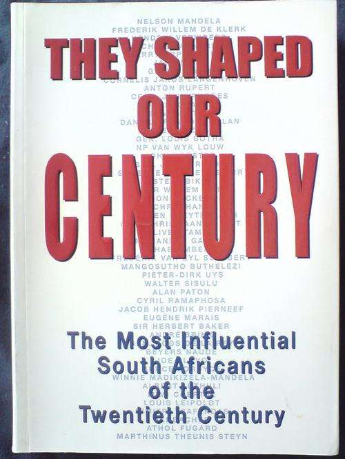 They Shaped our Country -The Most Influential South Africans of the Twentieth Century