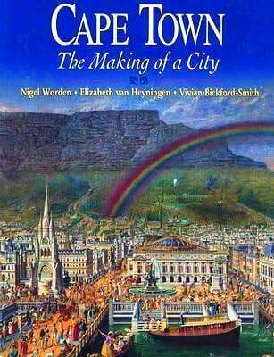 CAPE TOWN: THE MAKING OF A CITY - N. WORDEN, E.v HEYNINGEN, V.BICKFORD-SMITH - 1998 - DAVID PHILLIP