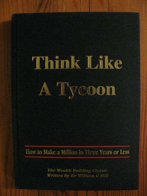 THINK LIKE A TYCOON - DR WILLIAM G HILL