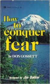 How to conquer fear.  Don Gossett