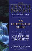 The tenth insight. Holding the vision. An experiential guide. James Redfield.