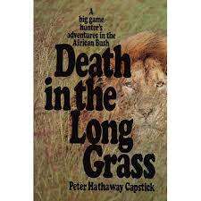 .Death in the long grass.  Peter Hathaway Capstick