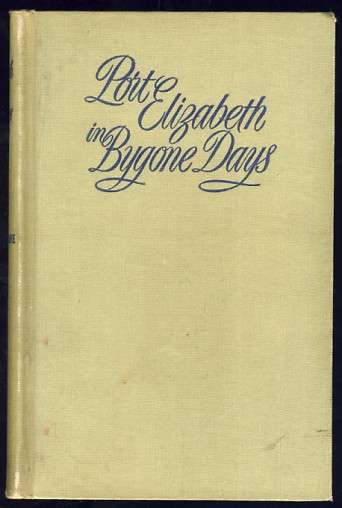 Port Elizabeth in Bygone Days by J.J. Red grave, M.A. - 1947 First edition - as per scan