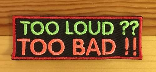 BDG320 Biker Too loud too bad slogan badge patch