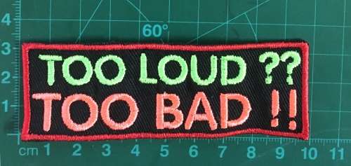BDG320 Biker Too loud too bad slogan badge patch