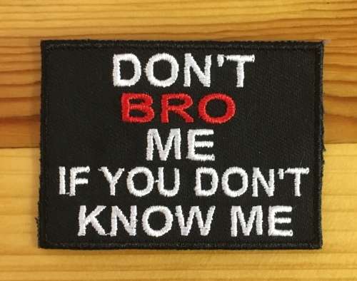 BDG749 Don`t bro me badge patch