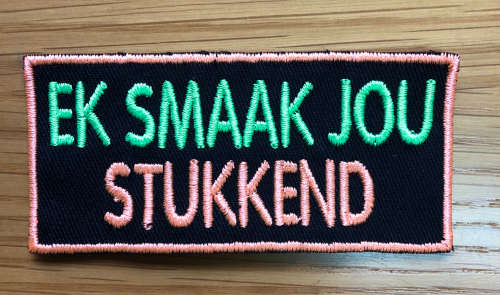 BDG212 Afrikaans 17 Smaak jou stukkend badge patch