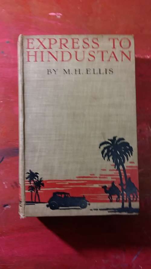 EXPRESS TO HINDUSTAN by MH ELLIS : PUBLISHED 1929
